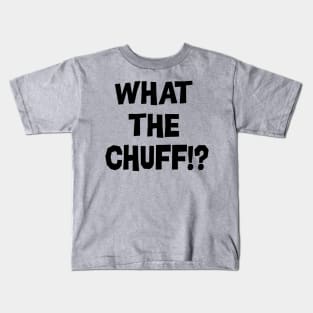 What The Chuff!? Kids T-Shirt